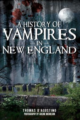 Kniha A History of Vampires in New England Thomas D'Agostino
