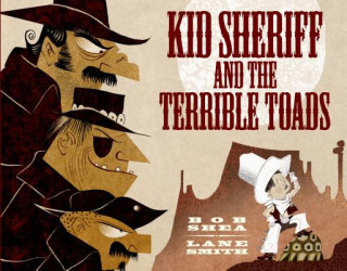 Kniha Kid Sheriff and the Terrible Toads Bob Shea