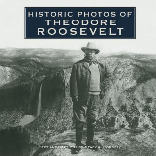 Carte Historic Photos of Theodore Roosevelt Stacy A. Cordery