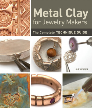 Kniha Metal Clay for Jewelry Makers Sue Heaser