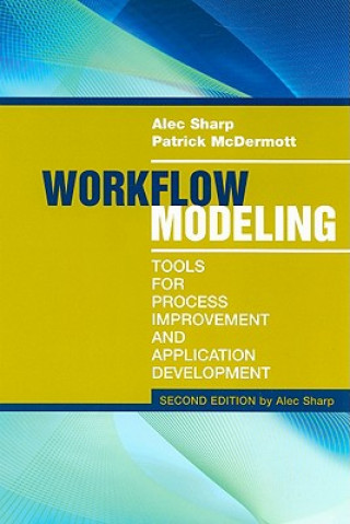 Kniha Workflow Modeling: Tools for Process Improvement and Applications, Second Edition Alec Sharp