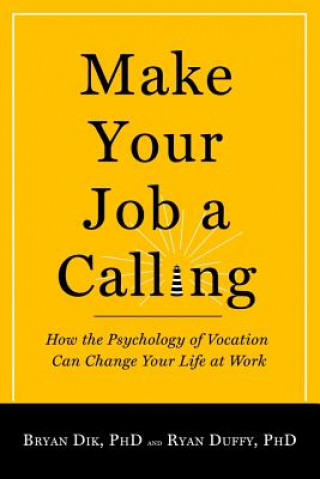 Könyv Make Your Job a Calling Bryan Dik