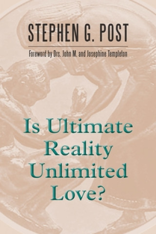 Kniha Is Ultimate Reality Unlimited Love? Stephen G. Post