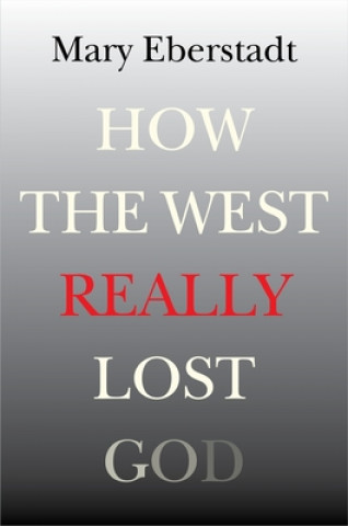 Kniha How the West Really Lost God Mary Eberstadt