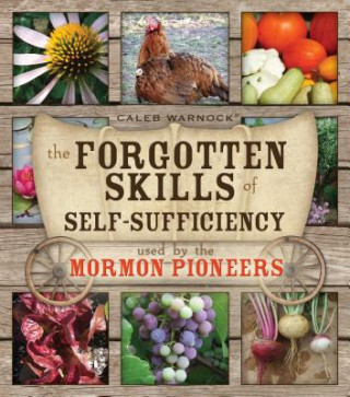 Könyv The Forgotten Skills of Self-Sufficiency Used by the Mormon Pioneers Caleb Warnock