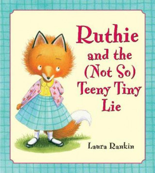 Book Ruthie and the (Not So) Teeny Tiny Lie Laura Rankin