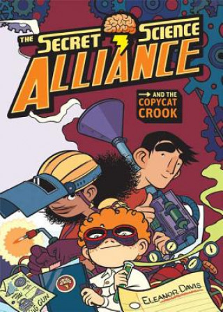 Kniha The Secret Science Alliance and the Copycat Crook Eleanor Davis
