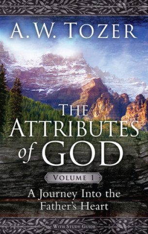 Carte Attributes Of God Volume 1, The A. W. Tozer
