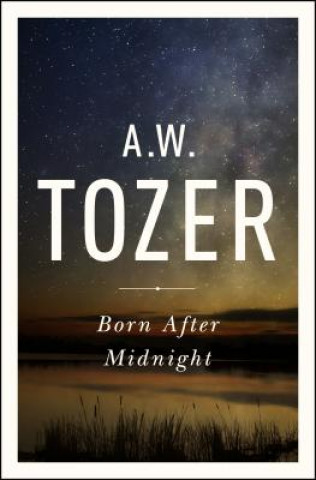 Könyv Born After Midnight A. Tozer