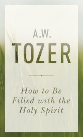 Carte How To Be Filled With The Holy Spirit A. W. Tozer