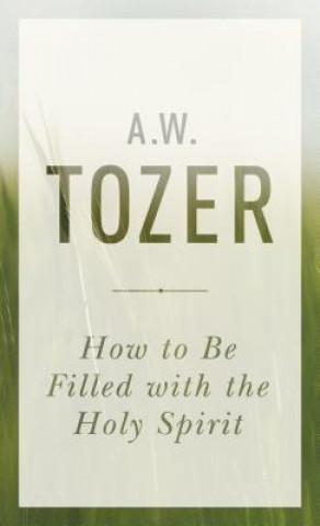 Książka How To Be Filled With The Holy Spirit A. W. Tozer