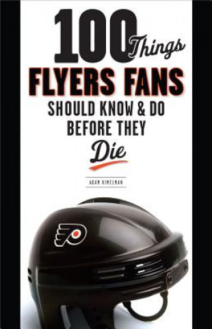 Książka 100 Things Flyers Fans Should Know & Do Before They Die Adam Kimelman