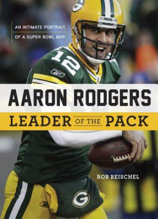 Buch Aaron Rodgers: Leader of the Pack Rob Reischel