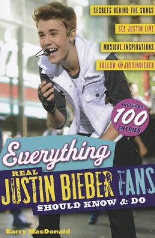 Книга Everything Real Justin Bieber Fans Should Know & Do Barry Macdonald