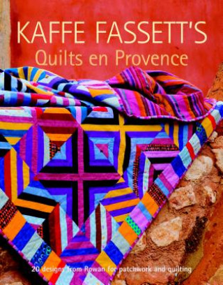 Knjiga Kaffe Fassett's Quilts en Provence: 20 Designs from Rowan for Patchwork and Quilting Kaffe Fassett