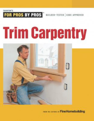 Kniha Trim Carpentry Fine Homebuilding