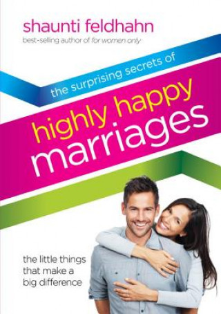 Kniha The surprising secrets of highly happy marriages Shaunti Feldhahn