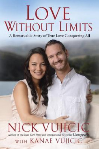 Könyv Love Without Limits Nick Vujicic