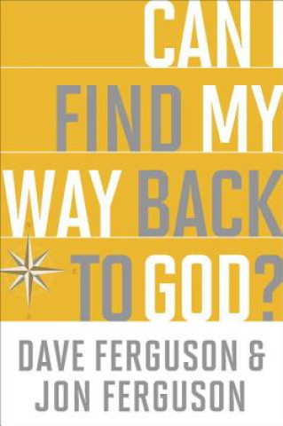 Kniha Can I Find My Way Back to God? Dave Ferguson