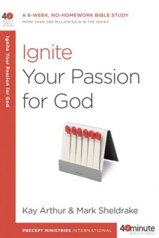Könyv Ignite Your Passion for God Kay Arthur