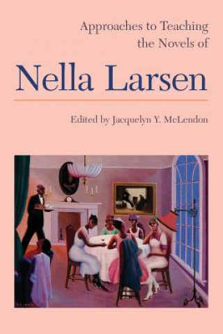 Carte Approaches to Teaching the Novels of Nella Larsen Jacquelyn Y. McLendon