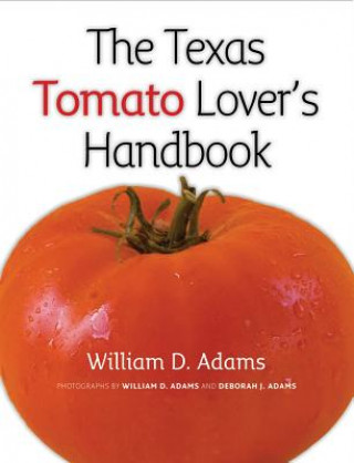 Kniha Texas Tomato Lover's Handbook William D. Adams