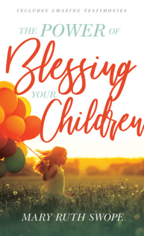 Kniha Power of Blessing Your Children Mary Ruth Swope