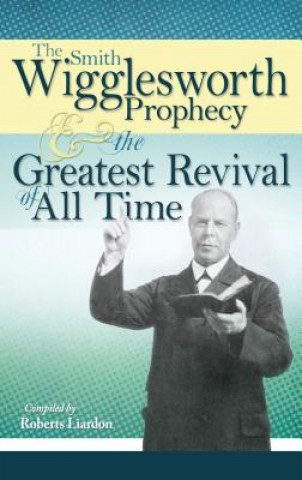 Libro Smith Wigglesworth Prophecy and the Greatest Revival of All Time Smith Wigglesworth