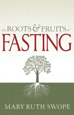 Książka The Roots & Fruits of Fasting Mary Ruth Swope