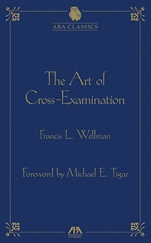 Carte The Art of Cross-Examination Francis L. Wellman