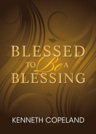 Könyv Blessed to Be a Blessing Kenneth Copeland