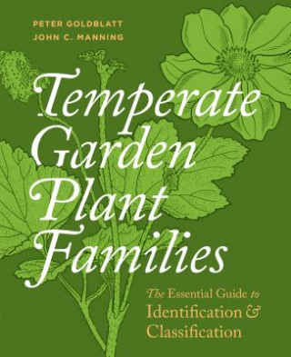 Carte Temperate Garden Plant Families: The Essential Guide to Identification and Classification Peter Goldblatt