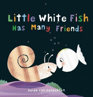 Könyv Little White Fish Has Many Friends Guido van Genechten