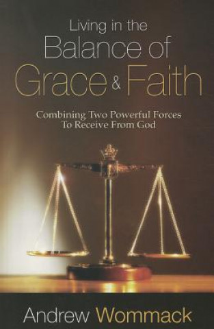 Книга Living In The Balance Of Grace And Faith Andrew Wommack