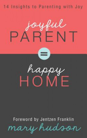 Carte Joyful Parent = Happy Home Mary Hudson