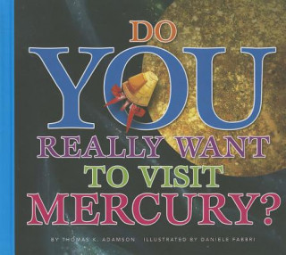 Carte Do You Really Want to Visit Mercury? Thomas K. Adamson