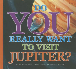 Kniha Do You Really Want to Visit Jupiter? Bridget Heos