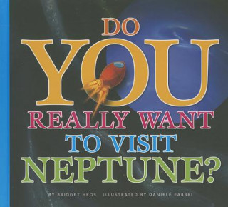 Kniha Do You Really Want to Visit Neptune? Bridget Heos