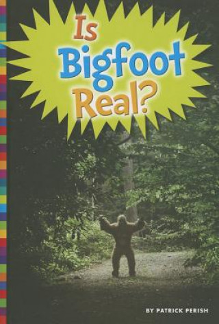 Könyv Is Bigfoot Real? Patrick Perish