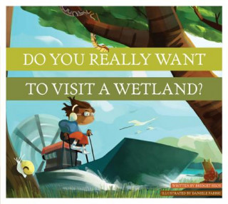 Book Do You Really Want to Visit a Wetland? Bridget Heos