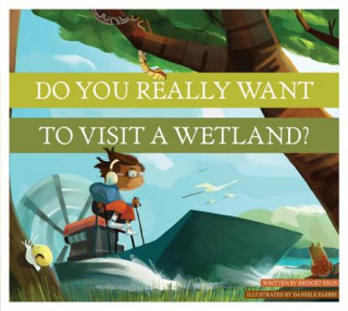 Książka Do You Really Want to Visit a Wetland? Bridget Heos