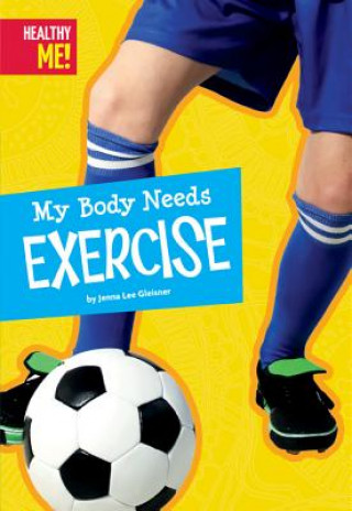Knjiga My Body Needs Exercise Jenna Lee Gleisner