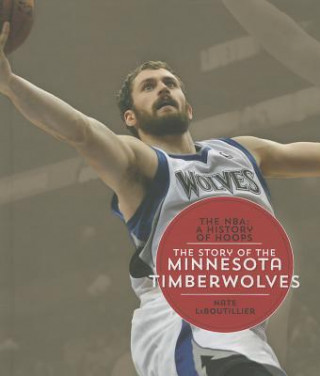 Książka The Story of the Minnesota Timberwolves Nate Leboutillier