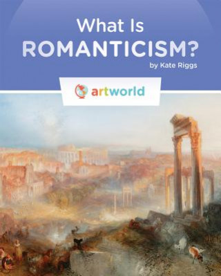 Carte What Is Romanticism? Kate Riggs