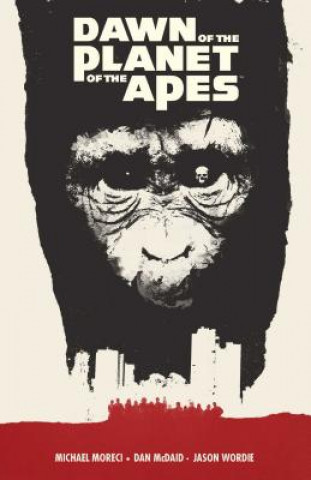 Könyv Dawn of the Planet of the Apes Michael Moreci