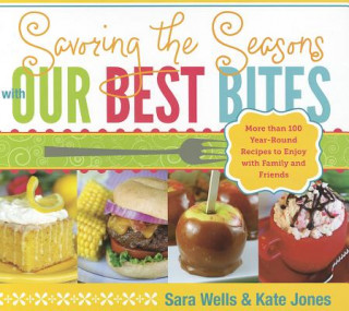 Knjiga Savoring the Seasons with Our Best Bites Sara Wells