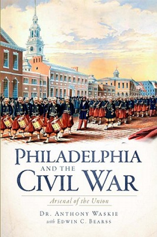 Książka Philadelphia and the Civil War Anthony Waskie