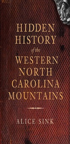 Carte Hidden History of Western North Carolina Mountains Alice Sink
