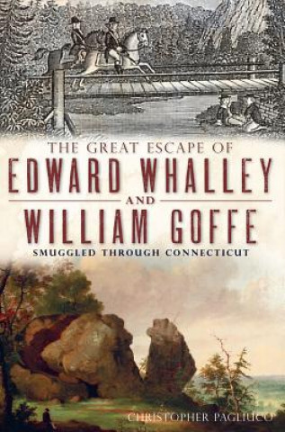 Книга The Great Escape of Edward Whalley and William Goffe Christopher Pagliuco