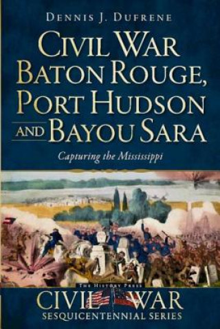 Carte Civil War Baton Rouge, Port Hudson and Bayou Sara Dennis J. Dufrene